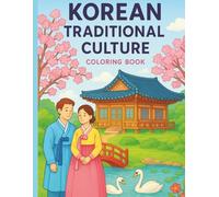 Color & Learn: Korean Traditional Culture for Kids: Explore the Beauty of Korea Through Hanboks, Festivals, and Daily Life - A Fun Coloring Adventure for Curious Kids!