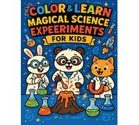 COLOR & LEARN: MAGICAL SCIENCE EXPERIMENTS FOR KIDS: 25 Fun & Easy Experiments With Cute Animal Scientists · STEM Learning, Coloring Pages & Magical Science Facts for Kids Ages 4-10