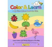 Color & Learn - My First Colors Book for Kids: Learn colors and simple words in a fun way. A fun and educational coloring book for kids aged three to five.