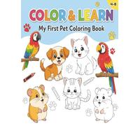 Color & Learn - My First Pet Coloring Book: Early Learning Pet Coloring Book for Kids Ages 4-8: Fun Animal Facts with Bold & Easy Coloring for Toddlers and Preschoolers