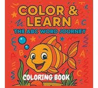 Color & Learn: The ABC Word Journey: Discover, Color, and Learn Through Fun Alphabet Adventures