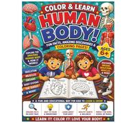 Color & Learn: The Amazing Human Body for Kids: 55+ Educational Coloring Pages Featuring Organs, Bones, Muscles, Body Systems, Healthy Habits, and Fun Anatomy Facts for Ages 6