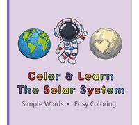 Color & Learn: The Solar System: Fun Space Coloring Pages Featuring Planets, Astronauts, Moons, and More for Kids Ages 3-8