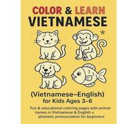 Color & Learn Vietnamese 1 - Bilingual Animal Coloring Book (Vietnamese - English) for Kids Ages 3-6.: Fun & educational coloring pages with animal ... + phonetic pronunciation for beginners.