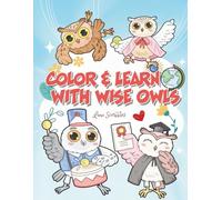Color & Learn with Wise Owls: Fun Early Learning Activity Book for Kids Ages 4-8 to Learn Letters and Numbers While Coloring Cute Owls