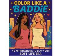 Color Like A Baddie: 40 Affirmations To Slay Your Soft Life Era