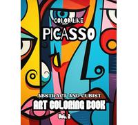 Color Like Picasso - Abstract and Cubist Art Coloring Book Vol.2!: Modern Art Coloring - Picasso - Inspired Paintings, for all Ages