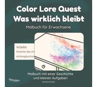 Color Lore Quest Was wirklich bleibt - Malbuch mit einer Geschichte und kleinen Aufgaben - Standard Paper Edition: Malbuch mit Aufgaben | Einseitig ... (21,59 x 21,59 cm) | Malbuch für Buntstifte