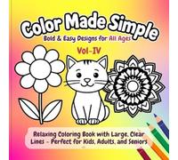 Color Made Simple Bold & Easy Designs for All Ages Vol-IV: Relaxing Coloring Book with Large, Clear Lines - Perfect for Kids, Adults, & Seniors