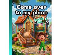 Color me! 1 Come over to my place.: A Cozy Coloring Book for Relaxation, Mindfulness, Stress Relief, and Everyday Family Joy.