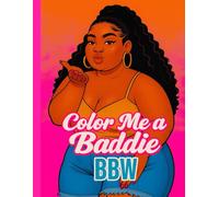 Color Me A Baddie: BBW: Coloring Book for Adults And Teens Featuring BBW Baddies