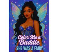 Color Me A Baddie: She was A Fairy: Coloring Book for Adults and Teens Featuring Gorgeous Fairys