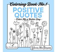 Color Me a Better Day: A Positive Quotes Coloring Book: For Adults and Teens - Relaxing and Uplifting Designs to Inspire Joy, Calm and Positivity