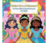Color Me a Princess! 40 Fun-Filled Royal Scenes: Royal Coloring Fun for Creative Kids