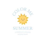 Color Me a Summer Day: Adorable Summer Scenes for Kids Ages 3-8! Beach Days, Ice Cream, Water Play & Family Time