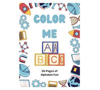 COLOR ME ABC: 26 Pages of Alphabet Fun