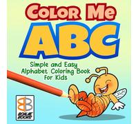 Color Me ABC: Simple and Easy Alphabet Coloring Book for Kids