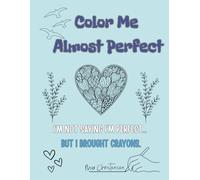 Color Me Almost Perfect: I’M NOT SAYING I’M PERFECT… BUT I BROUGHT CRAYONS.