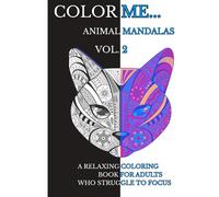 Color Me...Animal Mandalas Vol. 2: A Relaxing Coloring Book for Adults Who Struggle to Focus