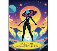 COLOR ME: Anime UFOs & ETs: 8.5x11 - 200 page (100 single sided illistrations) Young Adult Coloring Book