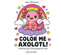 Color Me Axolotl!: A Bold & Easy Coloring Book for Kids Ages 4-8