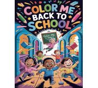 Color Me Back to School: A Fun-Filled Fantasy Coloring Book Silly and Magical Coloring Book for Kids with Flying Pencils, Dancing Sandwiches, and Wacky Classrooms
