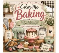 Color Me Baking: Sweet Treats, Baking Tools, & Cozy Kitchen Coloring Fun
