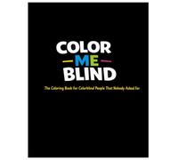 Color - Me - Blind: The Coloring Book for Color Blind People That Nobody Asked For