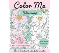Color Me Blooming: Floral Coloring Book for Adults and Teens - Stress Relief, Relaxation and Mindful Inspiration