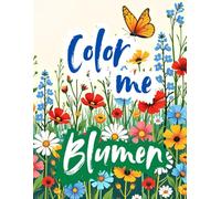 Color me Blumen: Malbuch