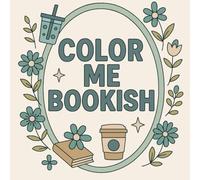 Color Me Bookish: Relaxing Aesthetic Art for Readers, BookTok Enthusiasts, and Bibliophiles