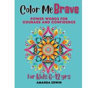 Color Me Brave: Power Words for Courage and Confidence for Kids 6 - 12 yrs