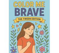 Color Me Brave : The Tween Edition