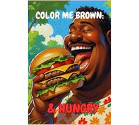 Color Me Brown: & Hungry