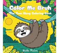 Color Me Bruh: The Teen Slang Coloring Book