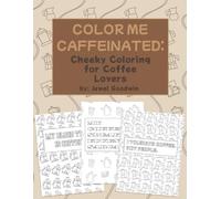 Color Me Caffeinated: Cheeky Coloring for Coffee Lovers