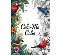 Color Me Calm: 50 Relaxing Coloring Pages for Adults and Teenagers - A Mindful Journey Through Nature