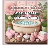 Color Me Calm: A Self-Care Coloring Book