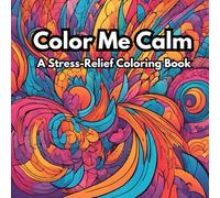 Color Me Calm: A Stress-Relief Coloring Book