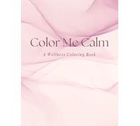 Color Me Calm: A Wellness Coloring Book
