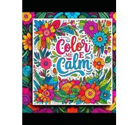 Color Me Calm: Coloring Book For Adults
