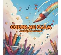Color Me Calm: Mindful Art Journey to Beat Stress and Anxiety