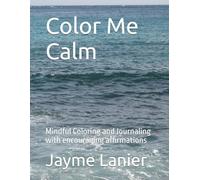 Color Me Calm: Mindful Coloring and Journaling with encouraging affirmations