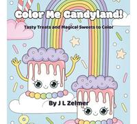 Color Me Candyland!: Tasty Treats and Magical Sweets to Color