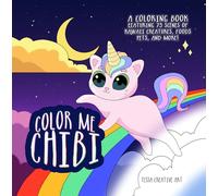 Color Me Chibi: A Coloring Book Featuring 75 Scenes of Kawaii Creatures, Food, Pets, and More
