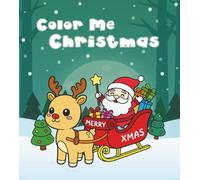 Color Me Christmas: A Festive Holiday Coloring Book for All Ages: Cute Christmas Coloring Book for Kids and Families | Adorable Holiday Scenes to Spark Creativity and Joy