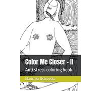 Color Me Closer - II: Anti stress coloring book