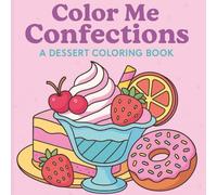 Color Me Confections: A Dessert Coloring Book