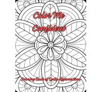 Color Me Confident: A Mindful Coloring Book for Relaxation, Positivity, and Inner Peace