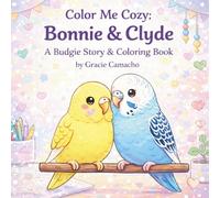 Color Me Cozy: Bonnie & Clyde: A Budgie Story & Coloring Book